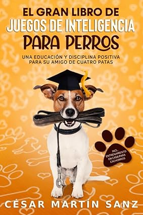 EL GRAN LIBRO DE JUEGOS DE INTELIGENCIA PARA PERROS - Educación positiva para el alma noble de tu compañero